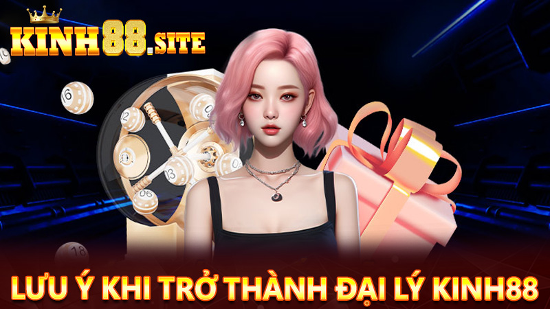 Lưu ý khi trở thành đại lý kinh88