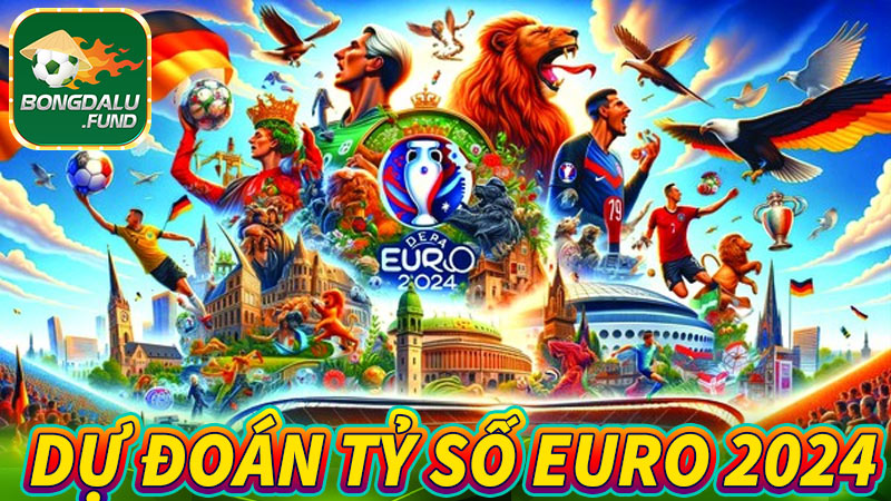 Dự đoán tỷ số Euro 2024