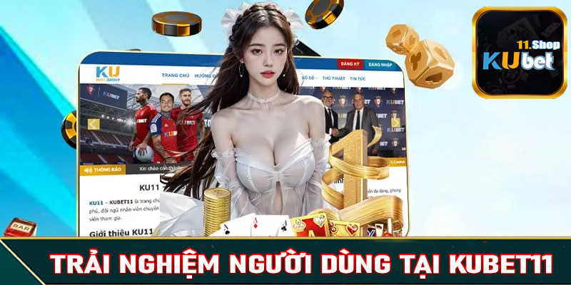 Trải nghiệm người chơi tại Kubet11