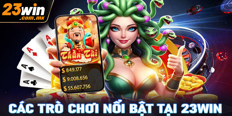 Các trò chơi nổi bật tại 23win