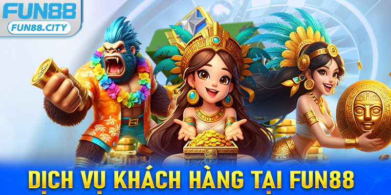 Dịch vụ khách hàng tại Fun88