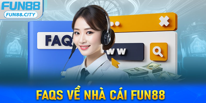 FAQs về nhà cái Fun88